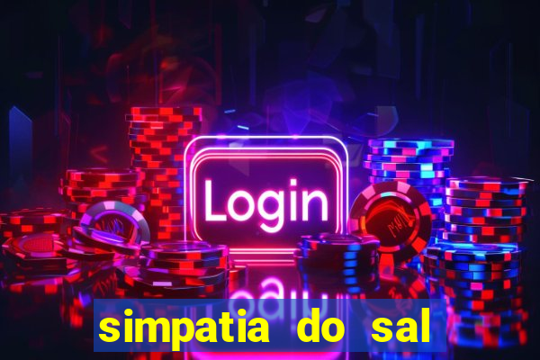 simpatia do sal grosso para afastar rival